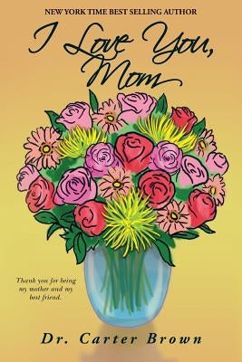 I Love You, Mom by Brown, Carter