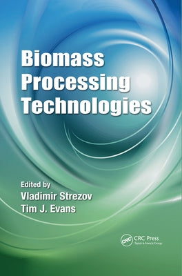 Biomass Processing Technologies by Strezov, Vladimir
