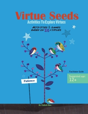 Virtue Seeds - Ages 12+: Activities to explore virtues by Bos, Elaheh