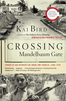 Crossing Mandelbaum Gate: Coming of Age Between the Arabs and Israelis, 1956-1978 by Bird, Kai