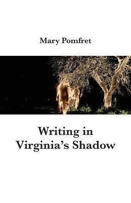 Writing in Virginia's Shadow by Pomfret, Mary