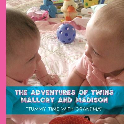 The Adventures of Twins Mallory and Madison: "Tummy Time with Grandma" by Schuermann Stock Stuckey, Barbara L.