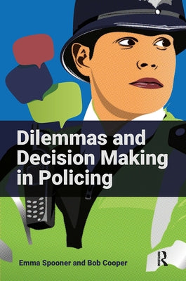 Dilemmas and Decision Making in Policing by Spooner, Emma