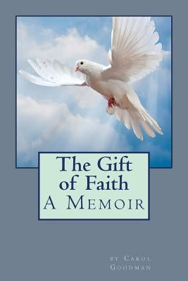 The Gift of Faith by Goodman, Carol