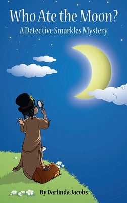 Who Ate the Moon?: A Detective Smarkles Mystery by Jacobs, Darlinda