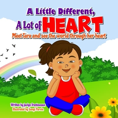 A Little Different, A lot of Heart: Meet Tara and see the world through her heart by Parvin, Sangi