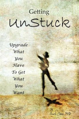 Getting UnStuck: Using What You Have to Get What You Want by Jones, Charles