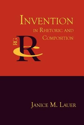 Invention in Rhetoric and Composition by Lauer, Janice M.