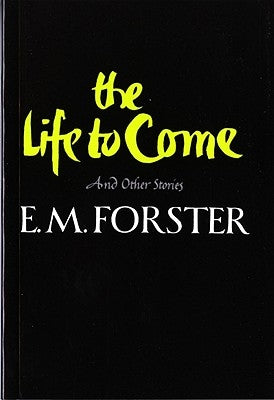 The Life to Come and Other Stories by Forster, E. M.