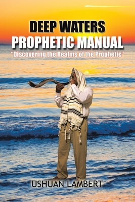 Deep Waters Prophetic Manual by Lambert, Ushuan