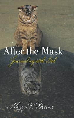 After the Mask: Journaling with God by Greene, Karen V.