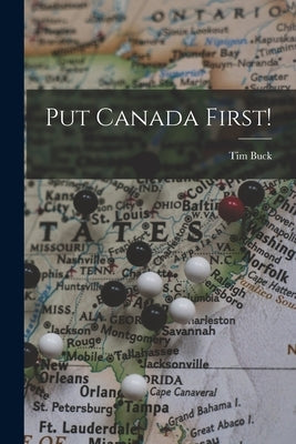 Put Canada First! by Buck, Tim 1891-1973