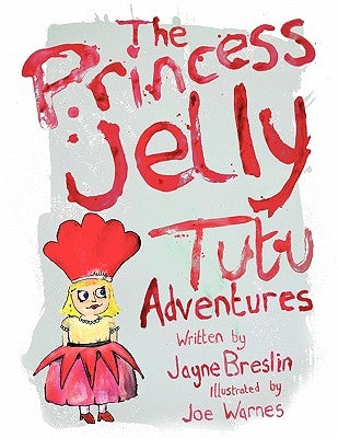 The Princess Jelly Tutu Adventures: Volume 1 by Breslin, Jayne