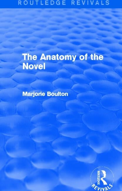 The Anatomy of the Novel (Routledge Revivals) by Boulton, Marjorie
