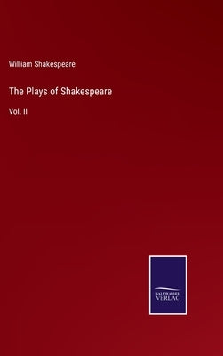 The Plays of Shakespeare: Vol. II by Shakespeare, William