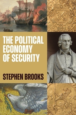 The Political Economy of Security by Brooks, Stephen G.