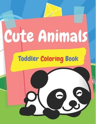 Cute Animals Toddlers Coloring Book: Kids and Toddlers Coloring Books (Animal Coloring Book) by King, Alice