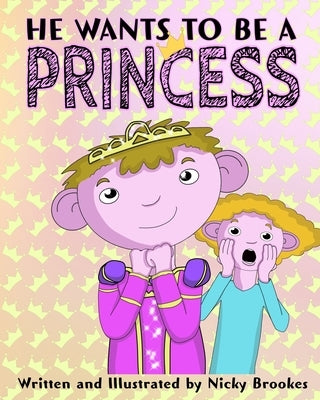 He Wants To Be A Princess by Brookes, Nicky