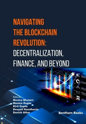 Navigating the Blockchain Revolution: Decentralization, Finance, and Beyond by Gupta, Monica