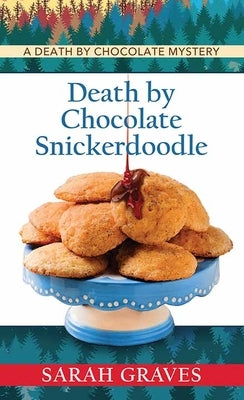 Death by Chocolate Snickerdoodle: A Death by Chocolate Mystery by Graves, Sarah