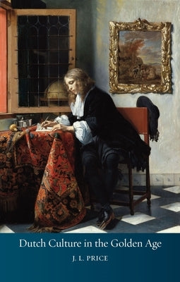 Dutch Culture in the Golden Age by Price, J. L.