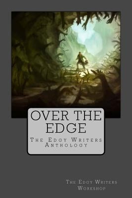 Over the Edge: The Edgy Writers Anthology by Bellinger, Steve