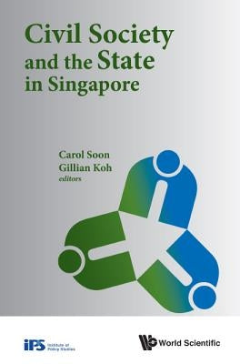 Civil Society and the State in Singapore by Soon, Carol
