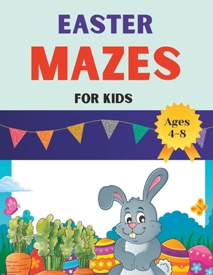 Easter Mazes For Kids Ages 4 to 8: 70+ Mazes, Maze Puzzles For Kids by Stennett, Deonelle