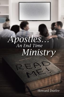 Apostles: An End Time Ministry by Durfee, Howard