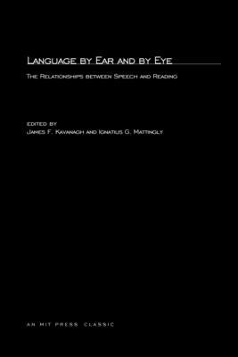 Language By Ear And By Eye: The Relationship between Speech and Reading by Kavanagh, James F.