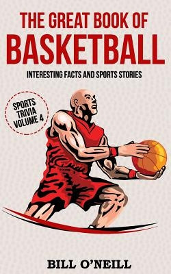 The Great Book of Basketball: Interesting Facts and Sports Stories by O'Neill, Bill