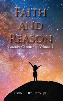 Faith and Reason by Hushbeck, Elgin L.