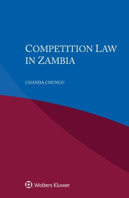 Competition Law in Zambia by Chungu, Chanda