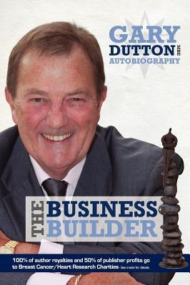 Gary Dutton MBE - The Business Builder by Gary, Dutton Mbe