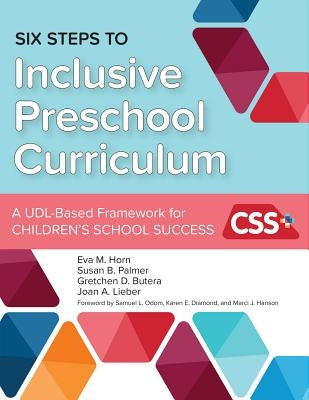 Six Steps to Inclusive Preschool Curriculum: A Udl-Based Framework for Children's School Success by Horn, Eva M.