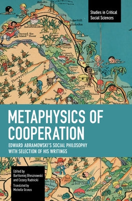 Metaphysics of Cooperation: Edward Abramowski's Social Philosophy. with a Selection of His Writings by Abramowski, Edward