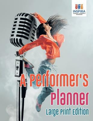A Performer's Planner Large Print Edition by Inspira Journals, Planners &. Notebooks