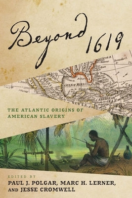 Beyond 1619: The Atlantic Origins of American Slavery by Polgar, Paul J.