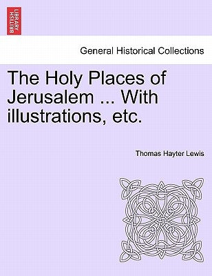 The Holy Places of Jerusalem ... with Illustrations, Etc. by Lewis, Thomas Hayter