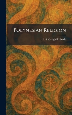 Polynesian Religion by Handy, E. S. Craighill