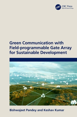 Green Communication with Field-Programmable Gate Array for Sustainable Development by Pandey, Bishwajeet