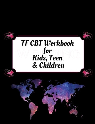TF CBT Workbook for Kids, Teen and Children: Your Guide to Free From Frightening, Obsessive or Compulsive Behavior, Help Children Overcome Anxiety, Fe by Publication, Yuniey