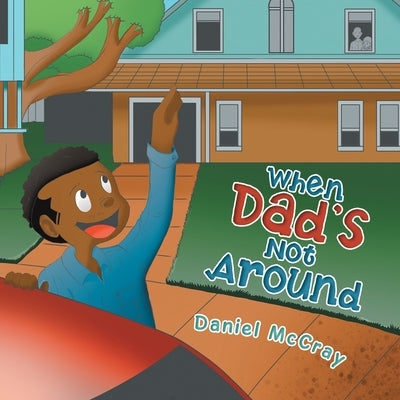 When Dad's Not Around by McCray, Daniel