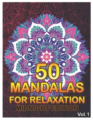 50 Mandalas For Relaxation Midnight Edition: Big Mandala Coloring Book for Adults 50 Images Stress Management Coloring Book For Relaxation, Meditation by Book, Benmore