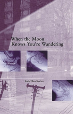 When the Moon Knows You're Wandering by Kocher, Ruth Ellen
