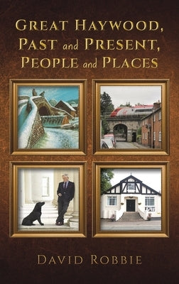 Great Haywood, Past and Present, People and Places by Robbie, David