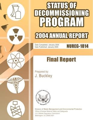 Status of Decommissioning Program: 2004 Annual Report by Commission, U. S. Nuclear Regulatory