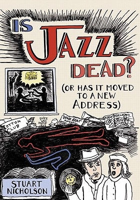 Is Jazz Dead?: Or Has It Moved to a New Address by Nicholson, Stuart