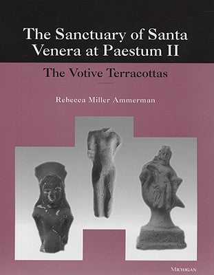 The Sanctuary of Santa Venera at Paestum/Il Santuario Di Santa Venera a Paestum, Volume 2 by Ammerman, Rebecca
