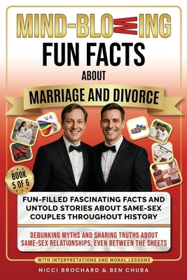 Fun-filled Fascinating Facts and Untold Stories About Same-Sex Couples Throughout History: Debunking Myths and Sharing Truths About Same-Sex Relations by Brochard, Nicci